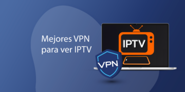 La mejor VPN para IPTV