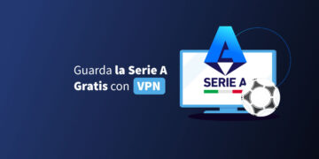 Guarda la Serie A Gratis con VPN