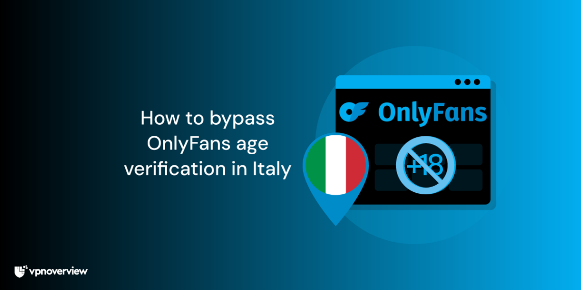 How to bypass OnlyFans age verification in Italy 2026