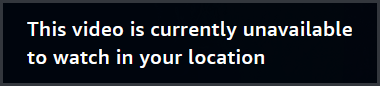 Amazon Prime Video notification stating, "This video is currently unavailable to watch in your location."