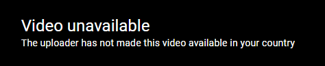 YouTube error message if a video is unavailable: The uploader has not made this video available in your country