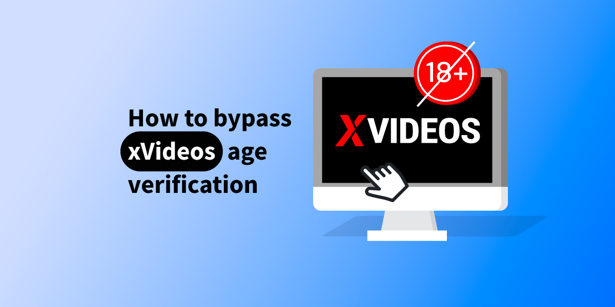 How to watch xVideos in UK: bypass xVideos age verification