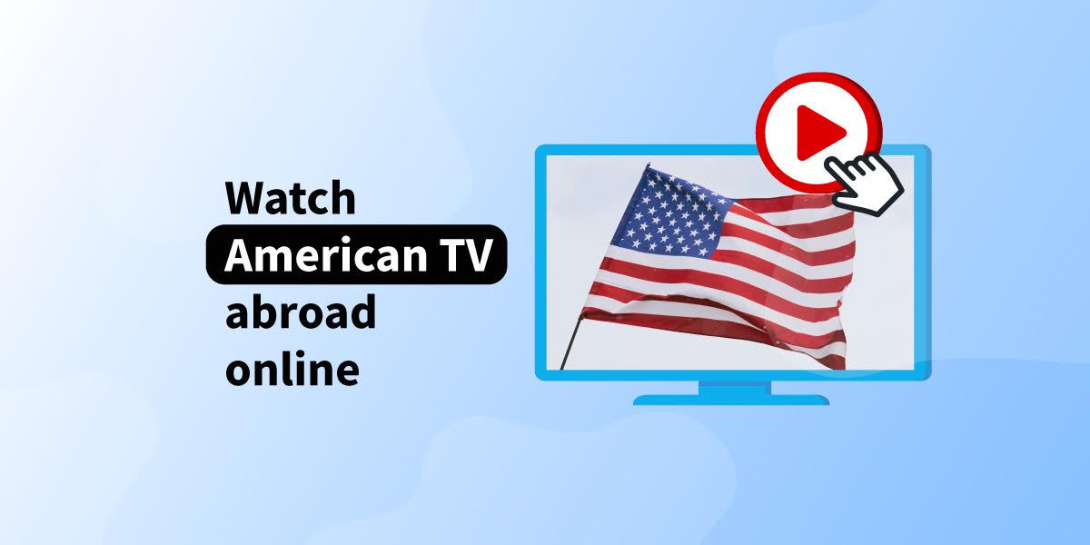 Watch American TV from abroad in 2025: best VPN guide